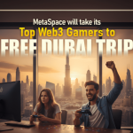 MetaSpace Will Take Its Top Web3 Gamers to Free Dubai Trip